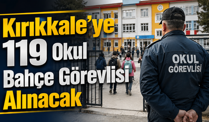 Kırıkkale’ye 119 Okul Bahçe Görevlisi Alınacak