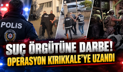 Suç Örgütüne Darbe! Operasyon Kırıkkale’ye Uzandı