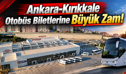 Ankara-Kırıkkale Otobüs Biletlerine Büyük Zam!