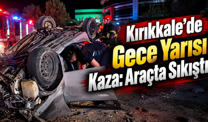 Kırıkkale’de Gece Yarısı Kaza: Araçta Sıkıştı