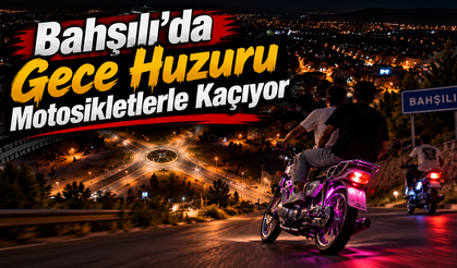 Bahşılı’da Gece Huzuru Motosikletlerle Kaçıyor
