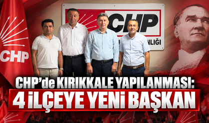 CHP’de Kırıkkale Yapılanması: 4 İlçeye Yeni Başkan