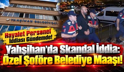 Yahşihan’da Skandal İddia: Özel Şoföre Belediye Maaşı!