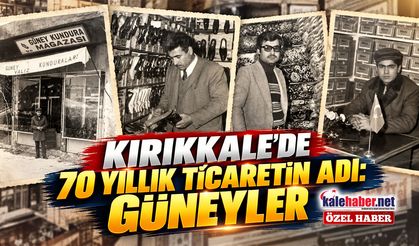 Kırıkkale’de 70 Yıllık Ticaretin Adı: Güneyler