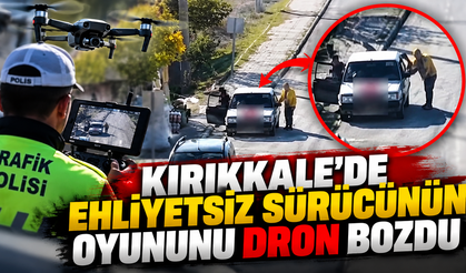 Kırıkkale'de Ehliyetsiz Sürücünün Oyununu Dron Bozdu