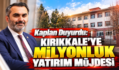 Kaplan Duyurdu :Kırıkkale'ye Milyonluk Yatırım Müjdesi