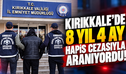 Kırıkkale'de 8 Yıl 4 Ay Hapis Cezasıyla Aranıyordu!