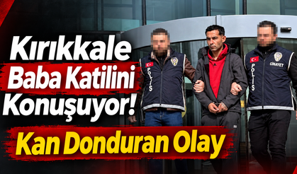 Kırıkkale Baba Katilini Konuşuyor! Kan Donduran Olay