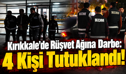 Kırıkkale’de Rüşvet Ağına Darbe: 4 Kişi Tutuklandı!