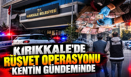 Kırıkkale’de Rüşvet Operasyonu Kentin Gündeminde