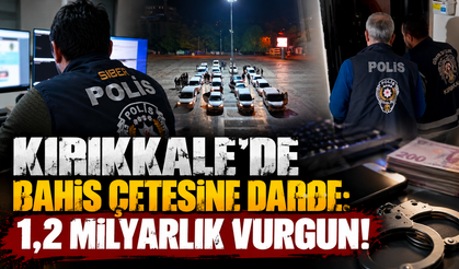 Kırıkkale’de Bahis Çetesine Darbe: 1,2 Milyarlık Vurgun!