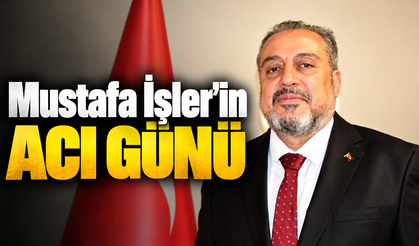 Mustafa İşler'in acı günü