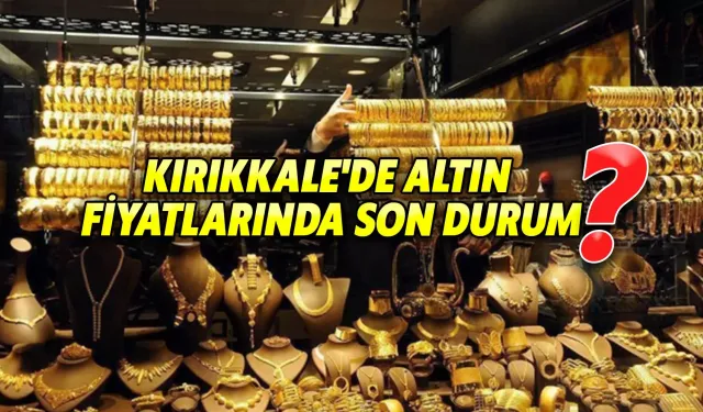 Kırıkkale altın piyasası (4 Mayıs 2024)