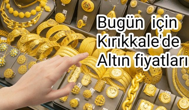 Kırıkkale Altın piyasası,Çeyrek yükseldi