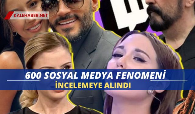 600 Sosyal Medya Fenomeni İncelemeye Alındı