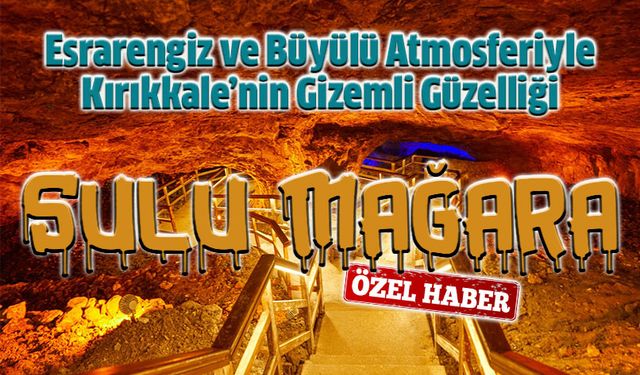 Kırıkkale'nin Gizemli Güzelliği : Sulu Mağara