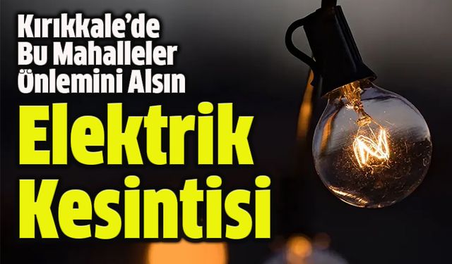 Kırıkkale Elektrik Kesintileri (8 Şubat)