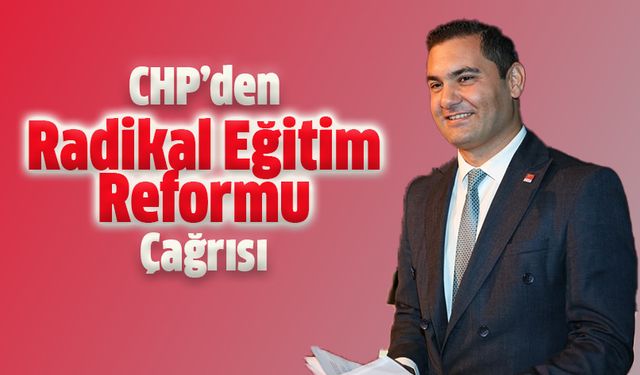 CHP'den Radikal Eğitim Reformu Çağrısı