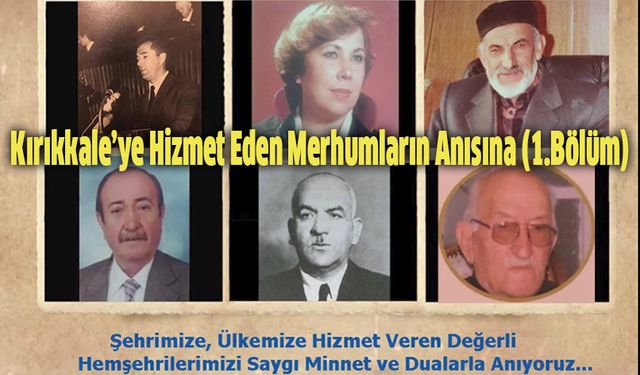 Kırıkkale’ye Hizmet Veren Merhumların Anısına