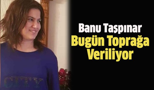 Banu Taşpınar Vefat Etti