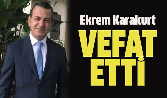 Ekrem Karakurt Vefat Etti