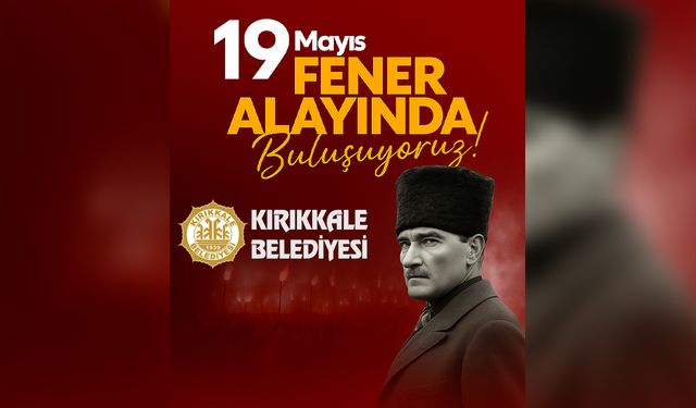 Kırıkkale, 19 Mayıs’ta Atatürk’ün İzinde Yürüyor