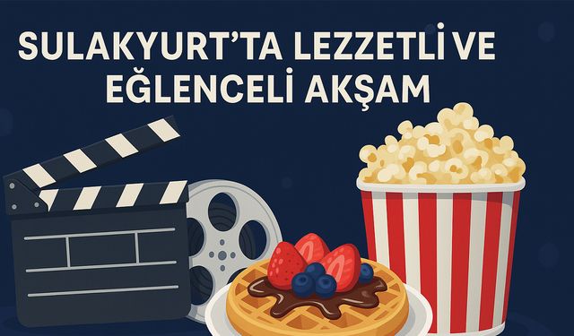 Waffle ve Sinema Keyfi Sulakyurt’ta Öğrencileri Bekliyor
