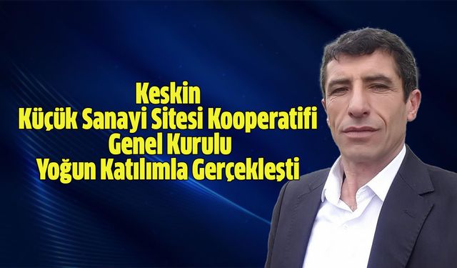 Keskin Küçük Sanayi’de Genel Kurul Tamamlandı
