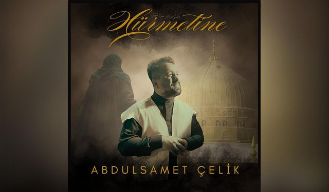 Abdul Samet Çelik’ten Yeni İlahi: “Hürmetine”