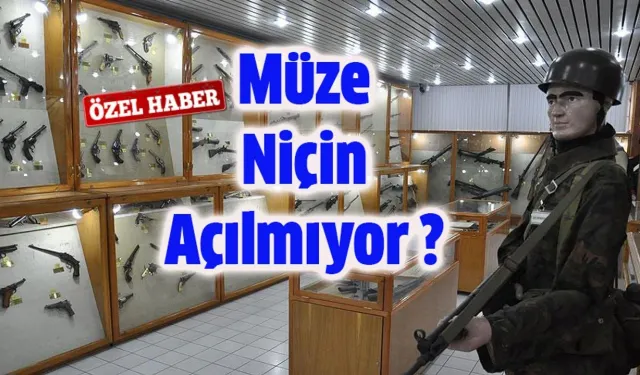 Silah Müzesi Neden Hâlâ Açılmadı?
