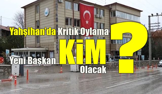 Yahşihan’da Kritik Oylama: Vekil Yarın Belirlenecek