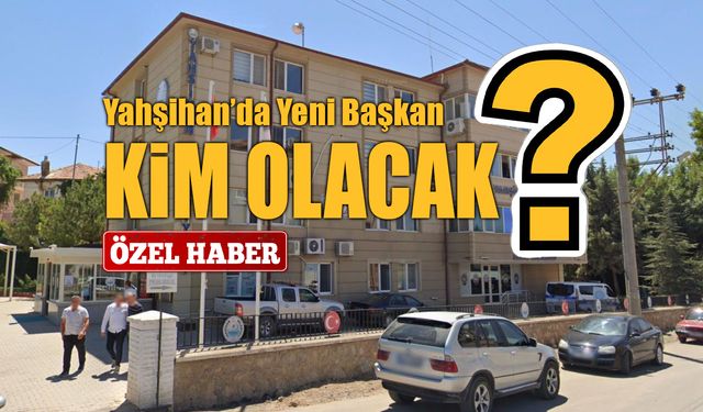 Yahşihan’da Yeni Başkan İçin Gözler Mecliste