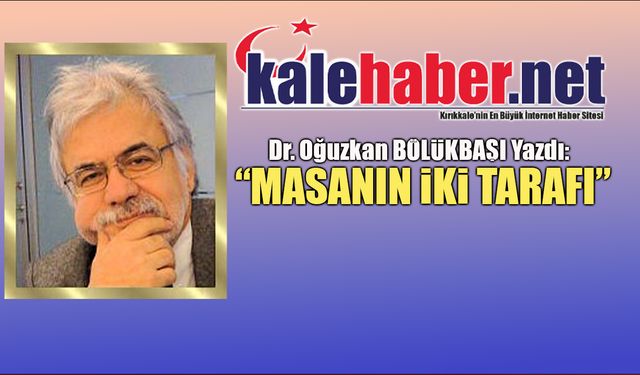 Dr. Bölükbaşı Yazdı: "Masanın İki Tarafı"