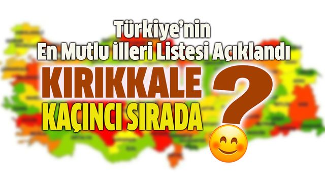 En Mutlu Şehirler Listesinde Kırıkkale Sürprizi