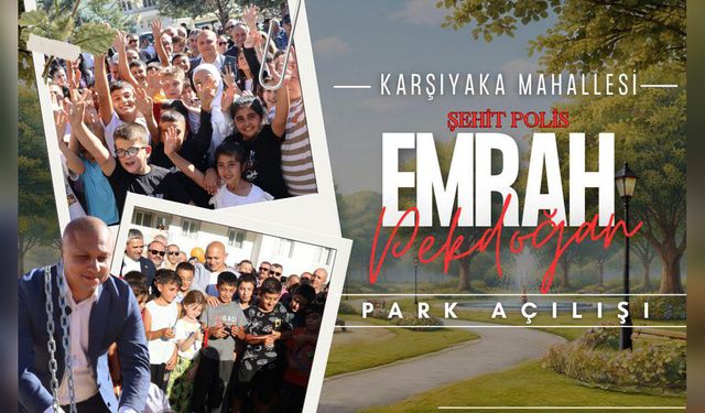 Şehit Polis Emrah Pekdoğan Parkı Yenilenen Yüzüyle Açılıyor