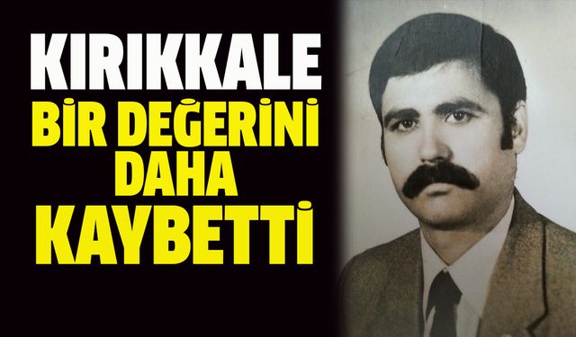 Kırıkkale Bir Değerini Daha Kaybetti: Sevenleri Yasta