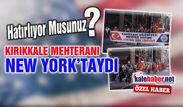 Hatırlıyor Musunuz? Kırıkkale Mehteranı New York’taydı