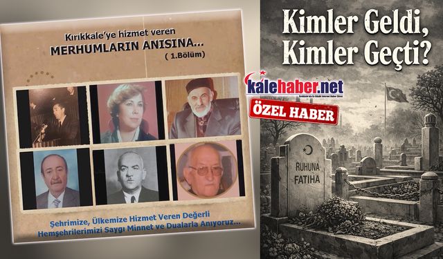 Kırıkkale’ye Hizmet Veren Merhumların Anısına