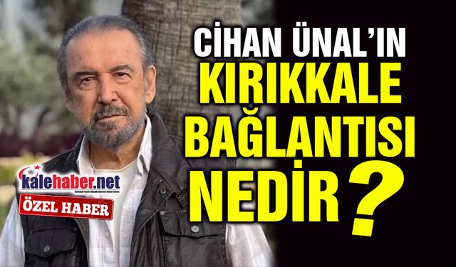 Cihan Ünal'ın Kırıkkale Bağlantısı Nedir?