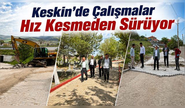 Keskin’de Çalışmalar Hız Kesmeden Sürüyor