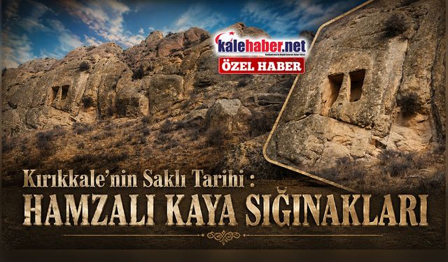 Kırıkkale’nin Saklı Tarihi : Hamzalı Kaya Sığınakları