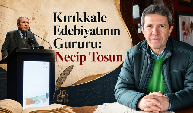 Kırıkkale Edebiyatının Gururu: Necip Tosun