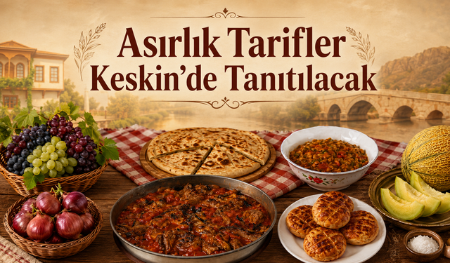 Asırlık Tarifler Keskin’de Tanıtılacak