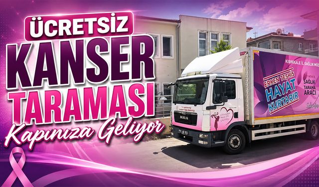 Ücretsiz Kanser Taraması Kapınıza Geliyor
