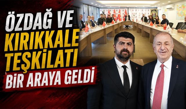 Özdağ ve Kırıkkale Teşkilatı Bir Araya Geldi