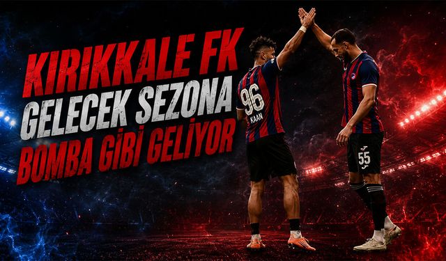 Kırıkkale FK Gelecek Sezona Bomba Gibi Geliyor