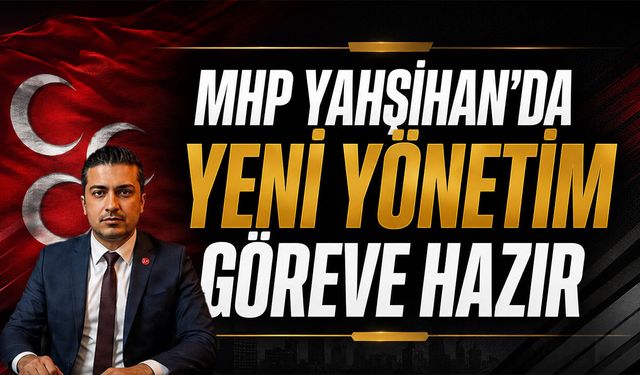 MHP Yahşihan’da Yeni Yönetim Belirlendi