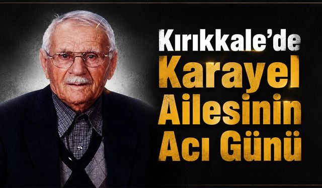Kırıkkale'de Karayel Ailesinin Acı Günü