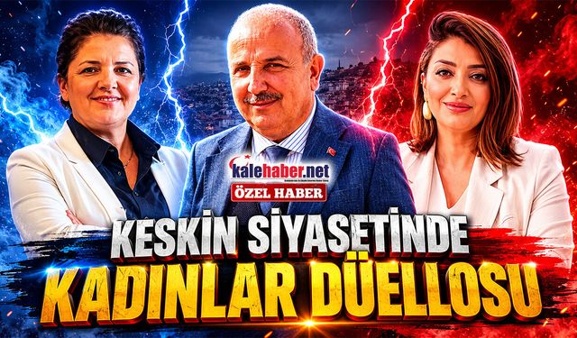 Keskin Siyasetinde Kadınlar Düellosu