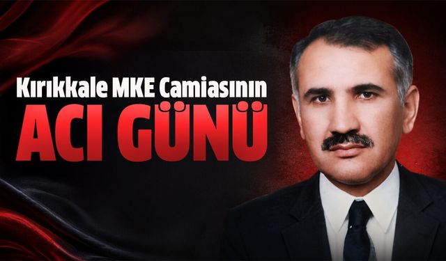 Kırıkkale MKE Camiasının Acı Günü